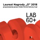 2018 – Fundacja LAB60+LAUREATEM NAGRODY „O” 2018